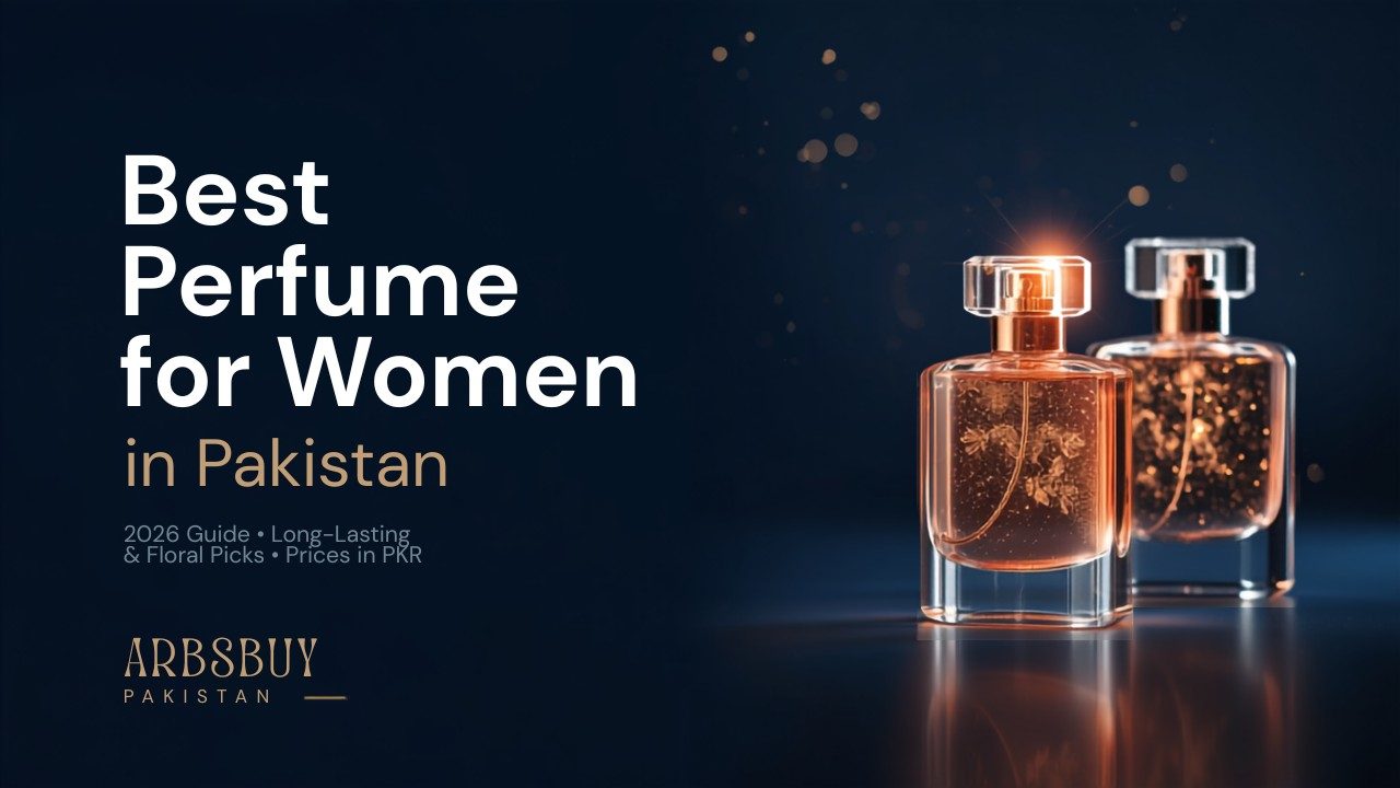 Best Perfume for Women in Pakistan 2026: Long-Lasting & Floral Picks