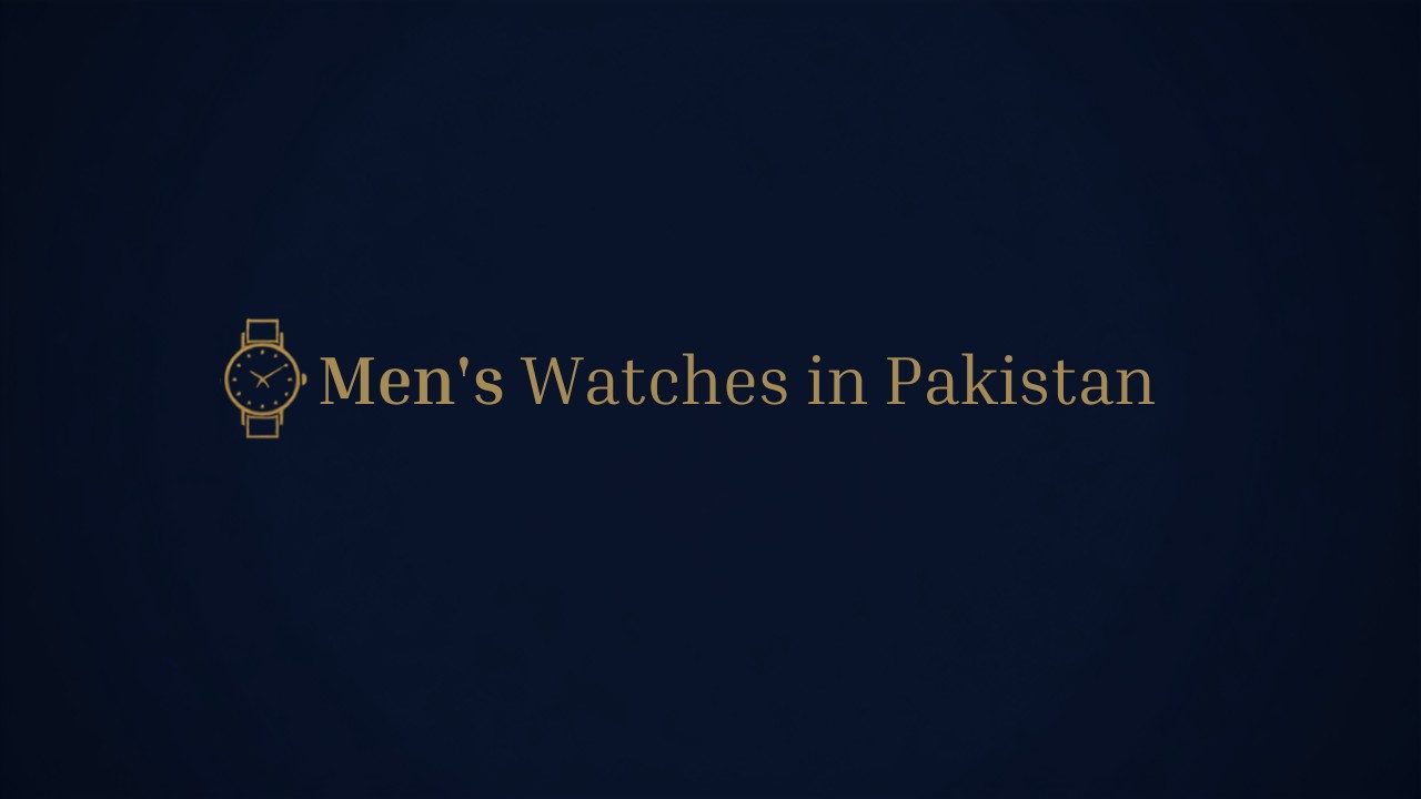 Men’s Watches in Pakistan: Styles, Prices & Best Picks (2026)