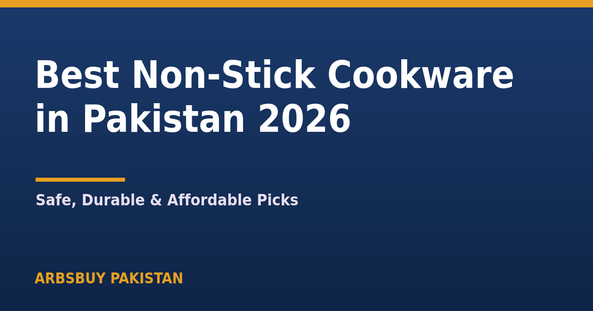 Best Non-Stick Cookware in Pakistan 2026: Safe, Durable & Affordable Picks
