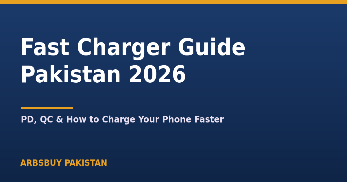 Fast Charger Guide Pakistan 2026: PD, QC & How to Charge Your Phone Faster