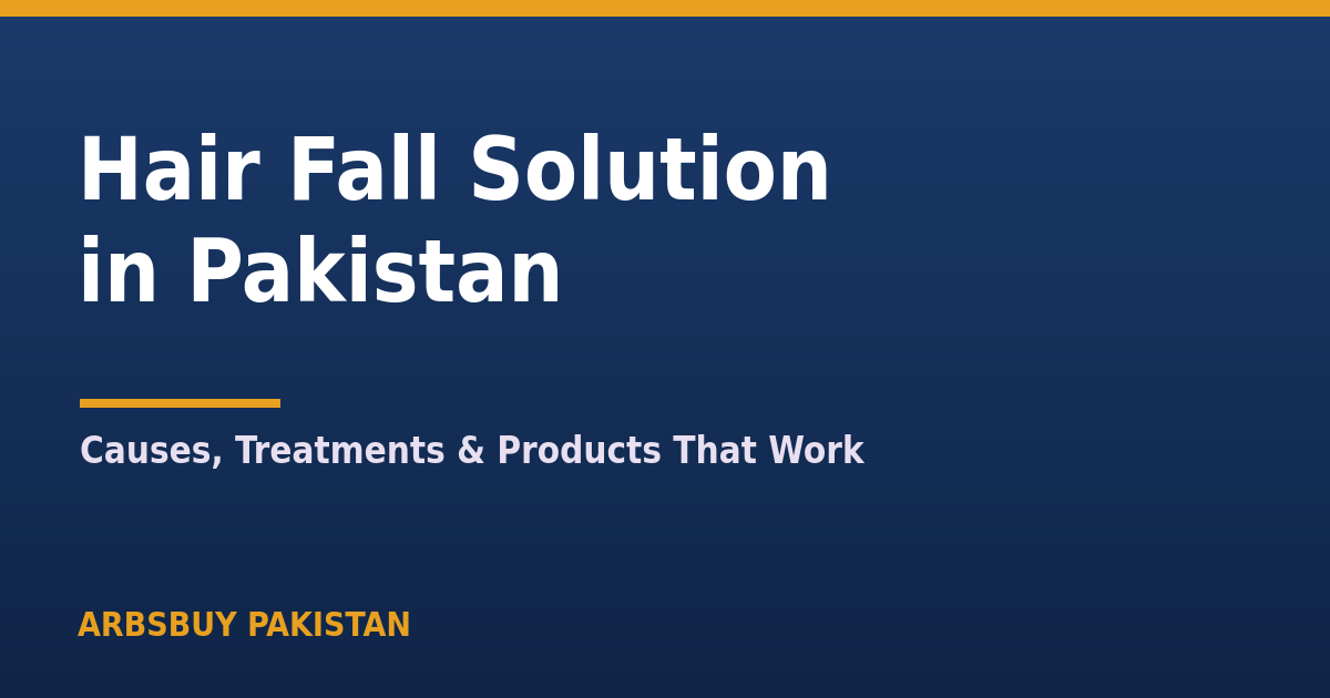 Hair Fall Solution in Pakistan 2026: Causes, Treatments & Products That Work