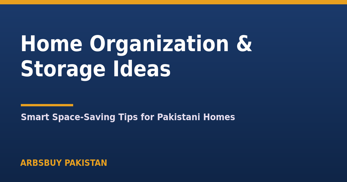Home Organization & Storage Ideas for Pakistani Homes (2026): Smart Space-Saving Tips