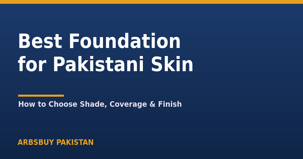 Best Foundation for Pakistani Skin 2026: How to Choose the Right One