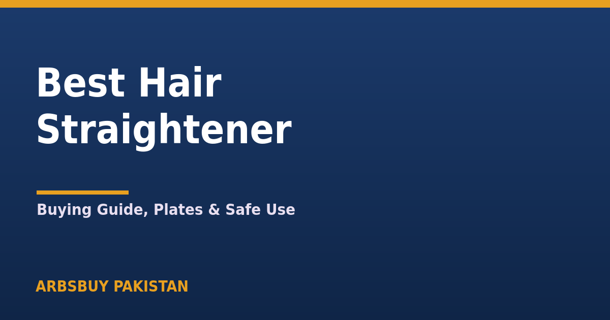 Best Hair Straightener in Pakistan 2026: Buying Guide & Safe Use