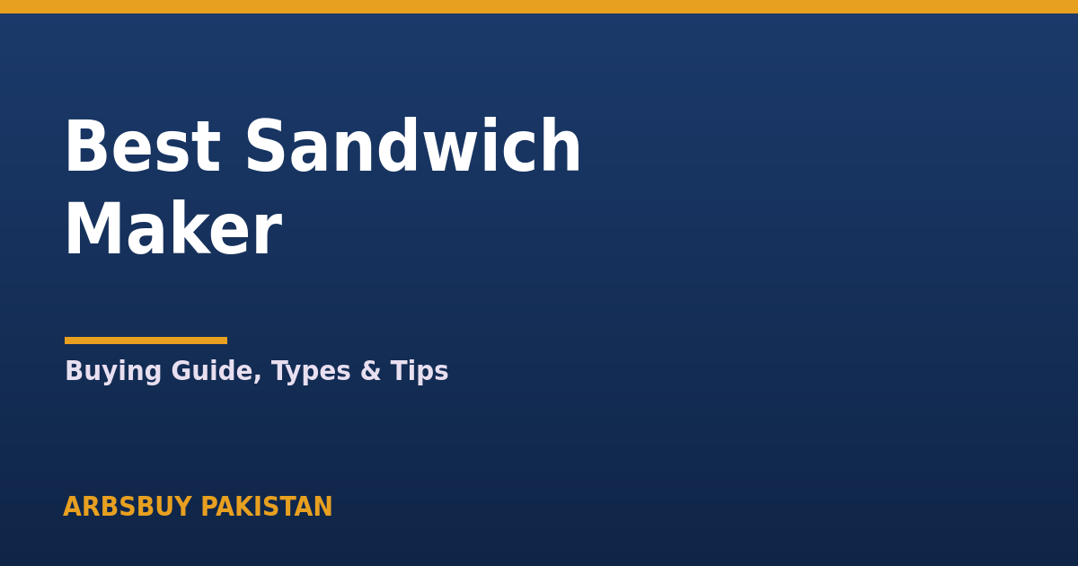 Best Sandwich Maker in Pakistan 2026: Buying Guide, Types & Tips