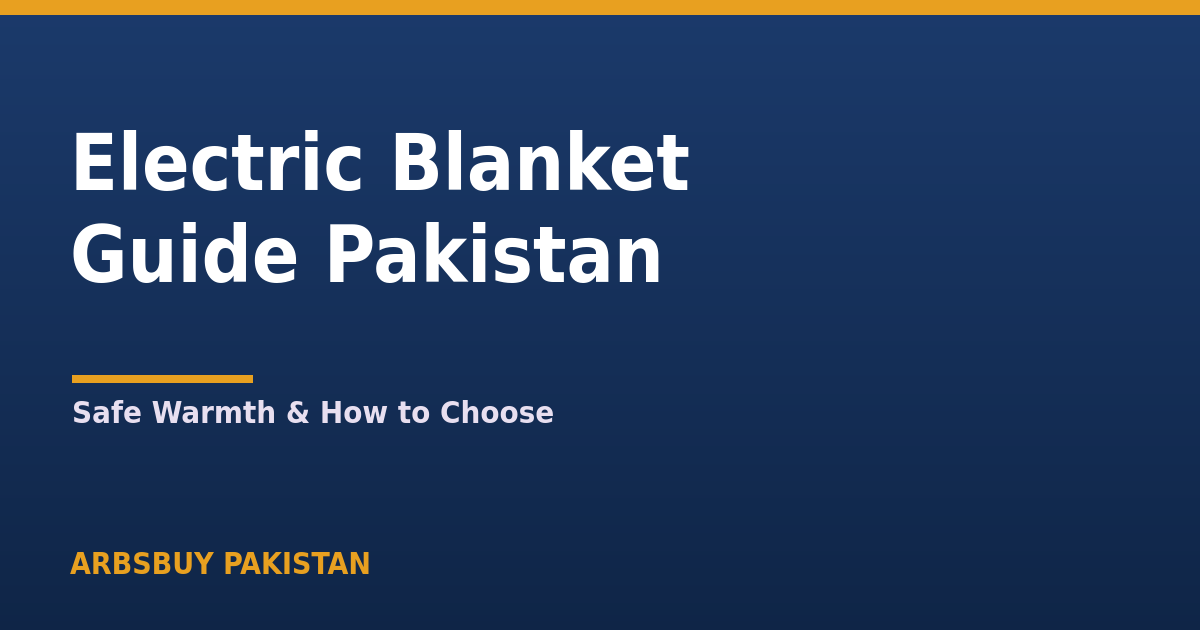 Electric Blanket Guide Pakistan 2026: Safe Warmth & How to Choose