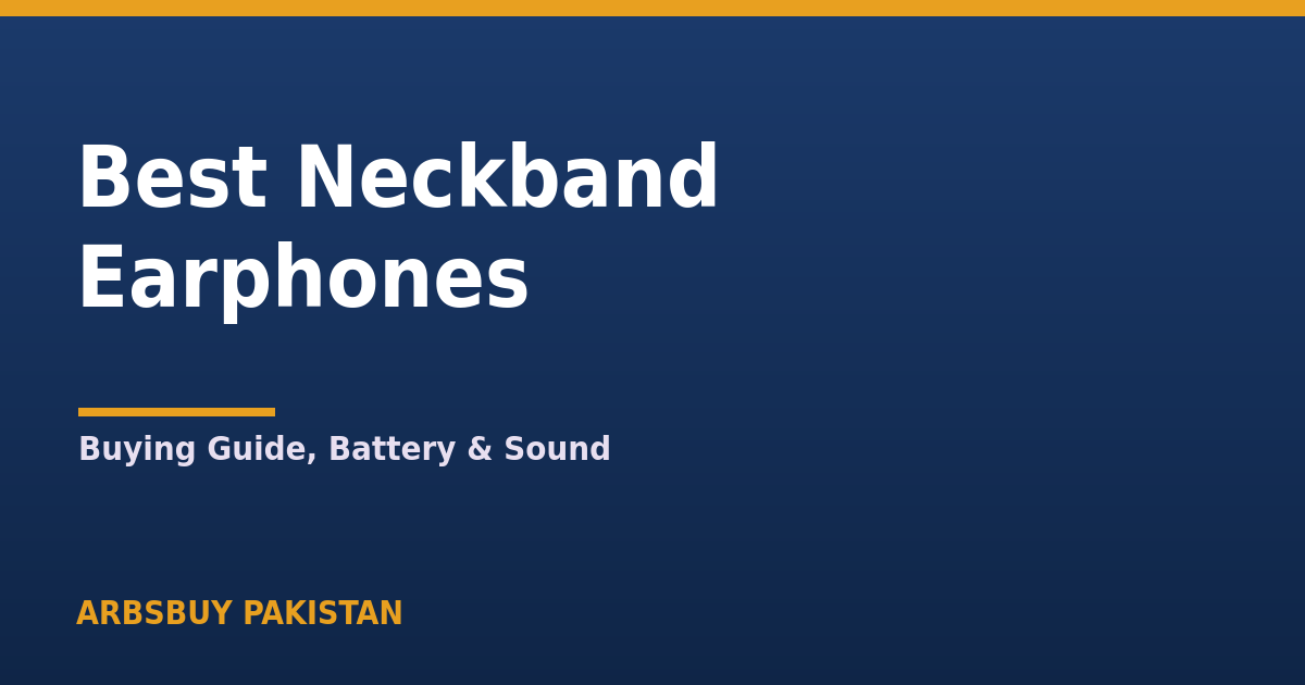 Best Neckband Earphones in Pakistan 2026: Buying Guide & Tips