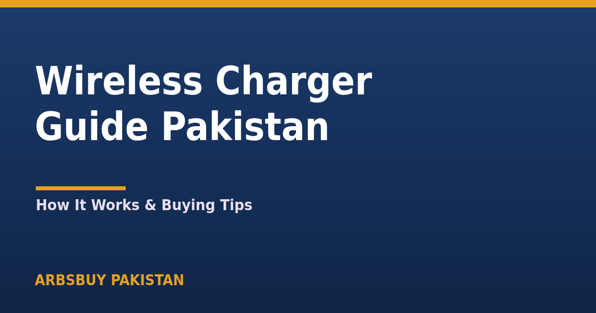 Wireless Charger Guide Pakistan 2026: How It Works & Buying Tips