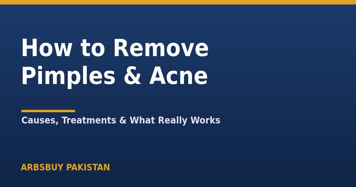 How to Remove Pimples & Treat Acne in Pakistan 2026: What Really Works