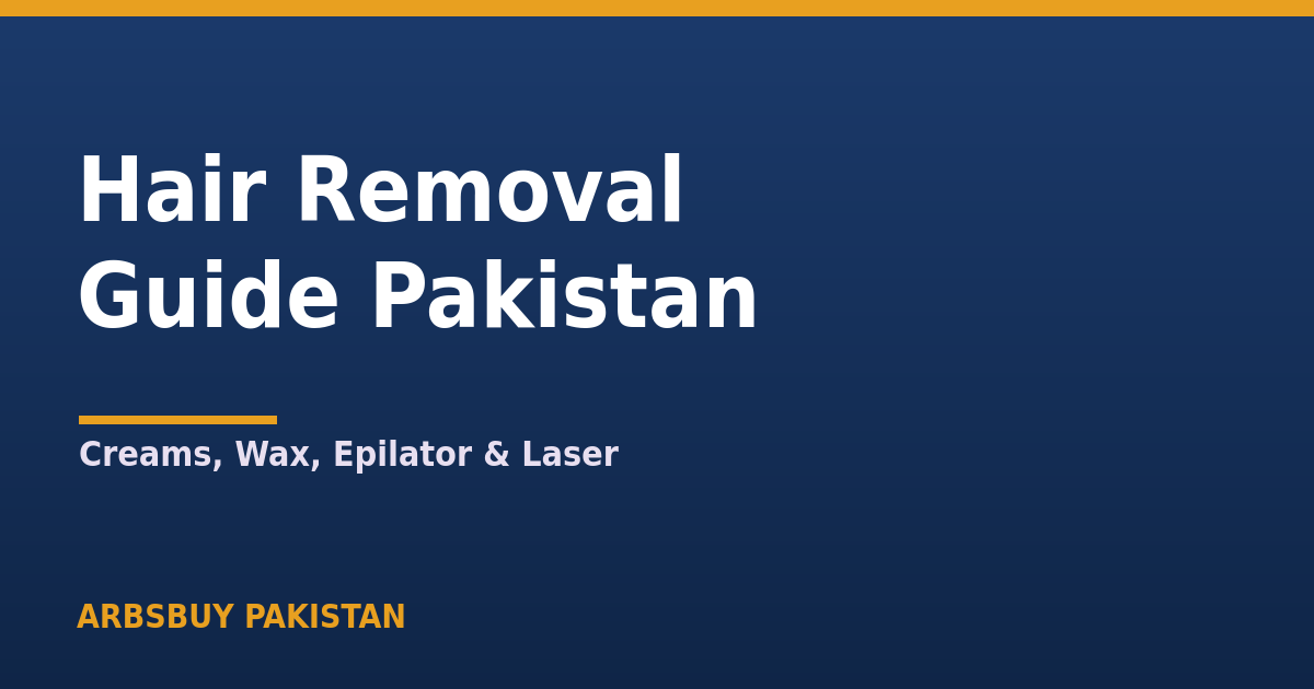Hair Removal Guide Pakistan 2026: Creams, Wax, Epilator & Laser Compared