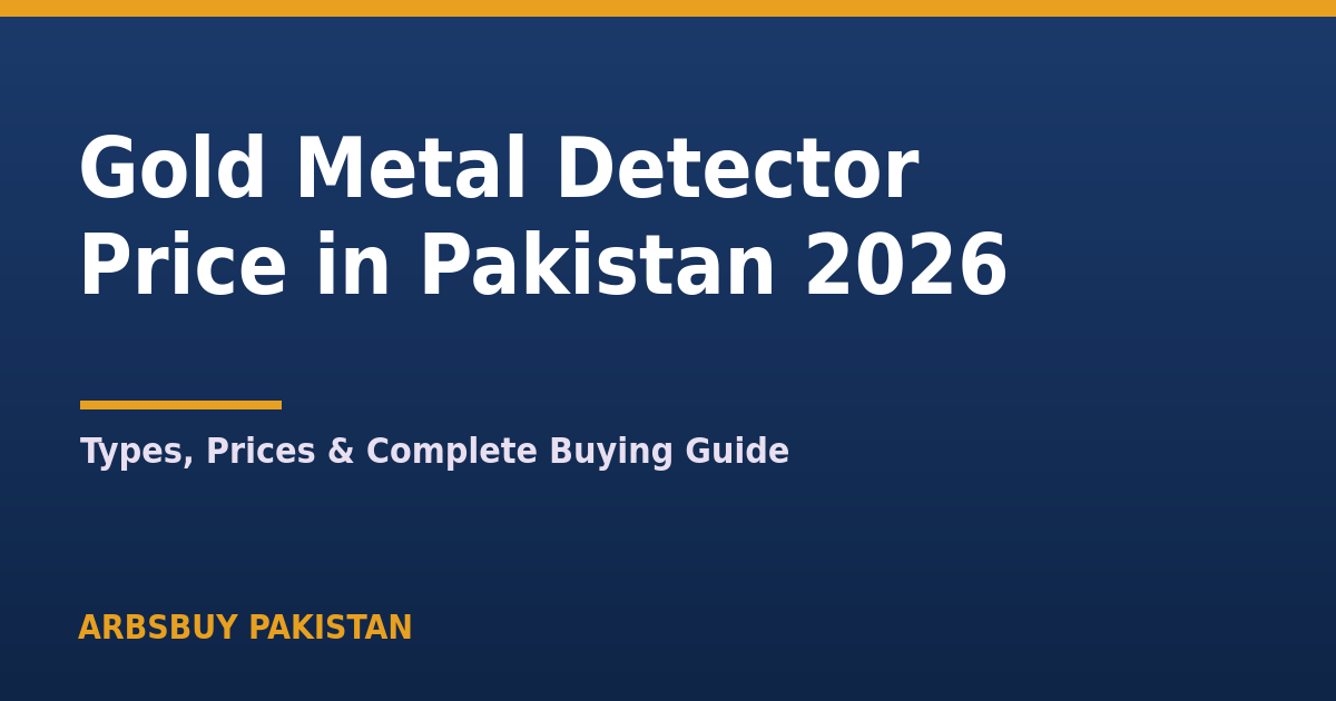 Gold Metal Detector Price in Pakistan 2026: Types, Prices & Buying Guide